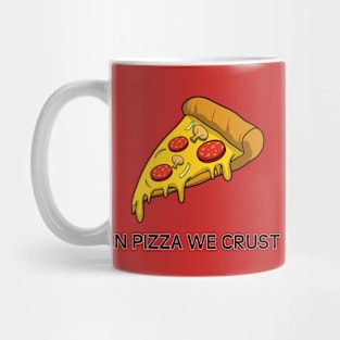 In Pizza We Crust Mug